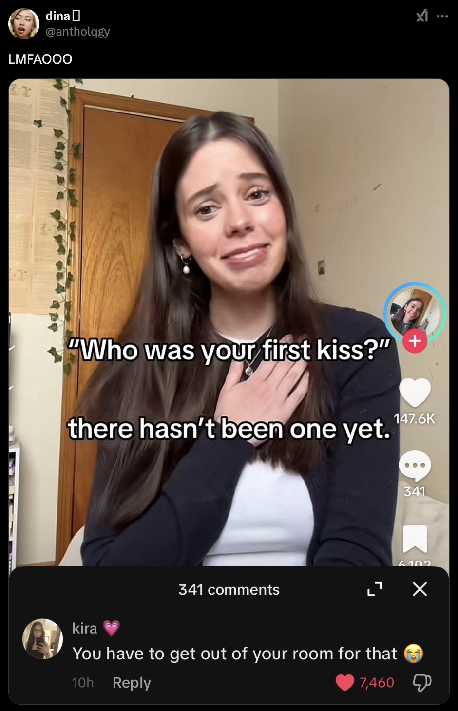 photo caption - dina_ Lmfaooo x1... "Who was your first kiss?" there hasn't been one yet. 341 341 6102 x kira You have to get out of your room for that 10h 7,460